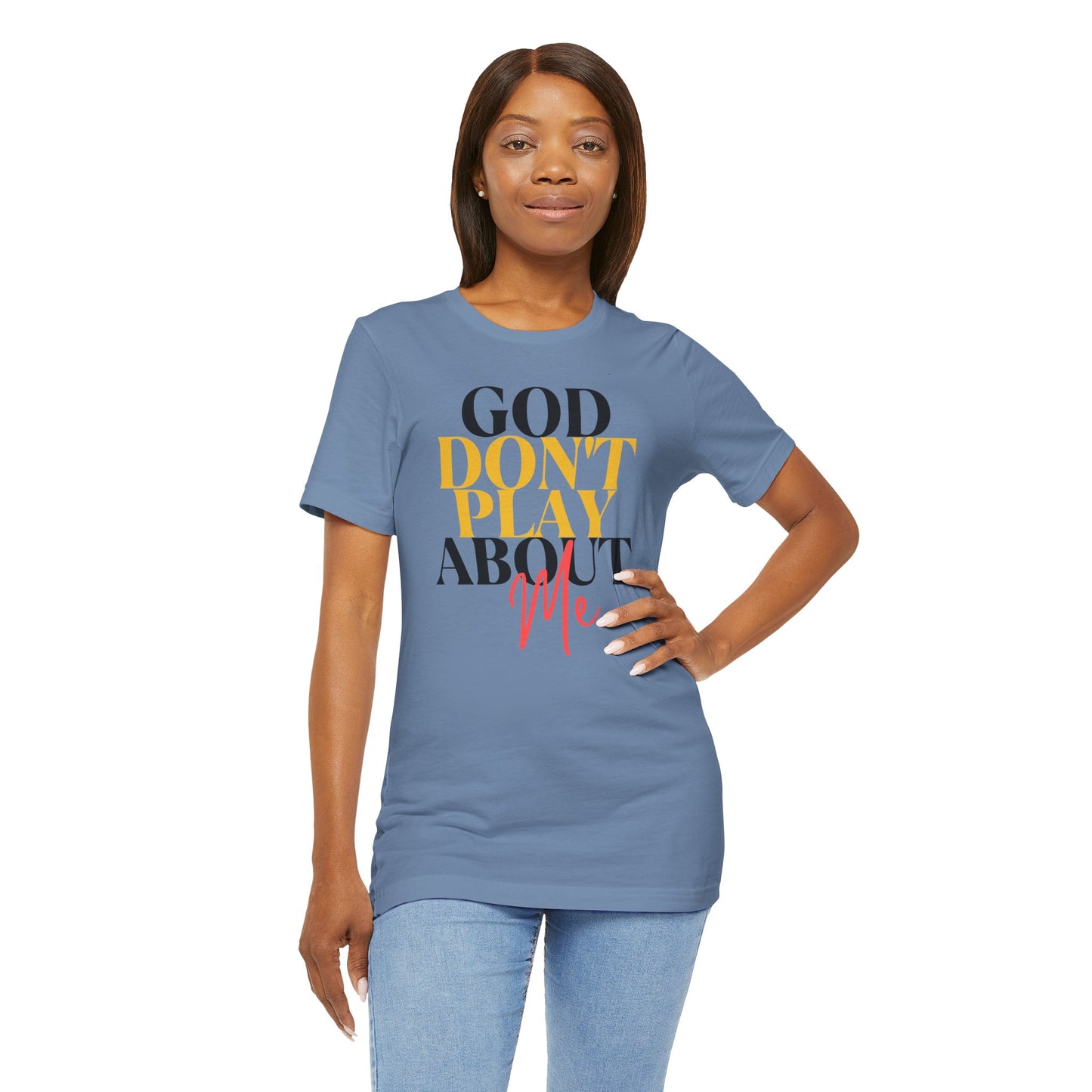 God Don't Play About Me - Unisex Jersey Short Sleeve Tee
