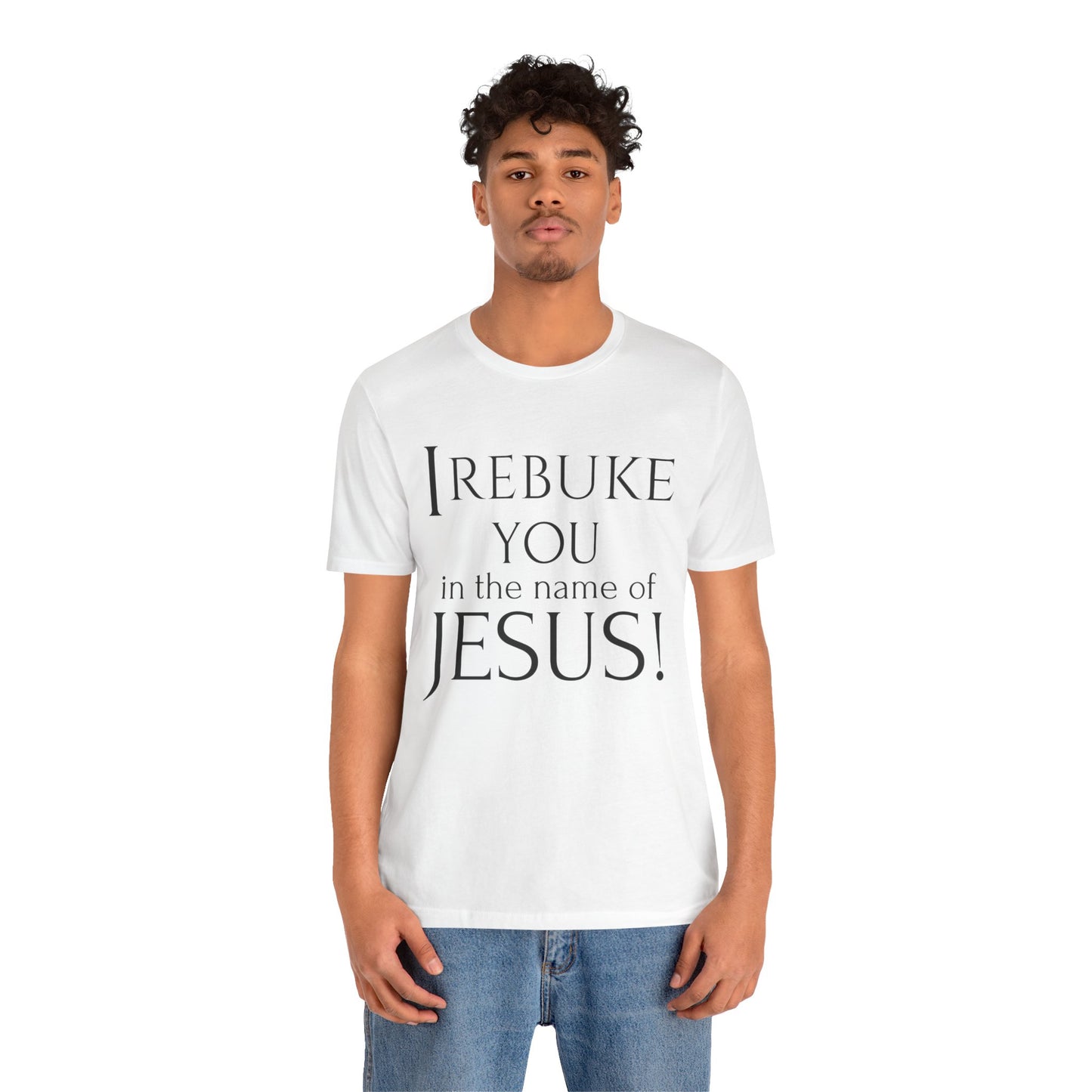 I REBUKE YOU in the name of JESUS! - Unisex Jersey Short Sleeve Tee