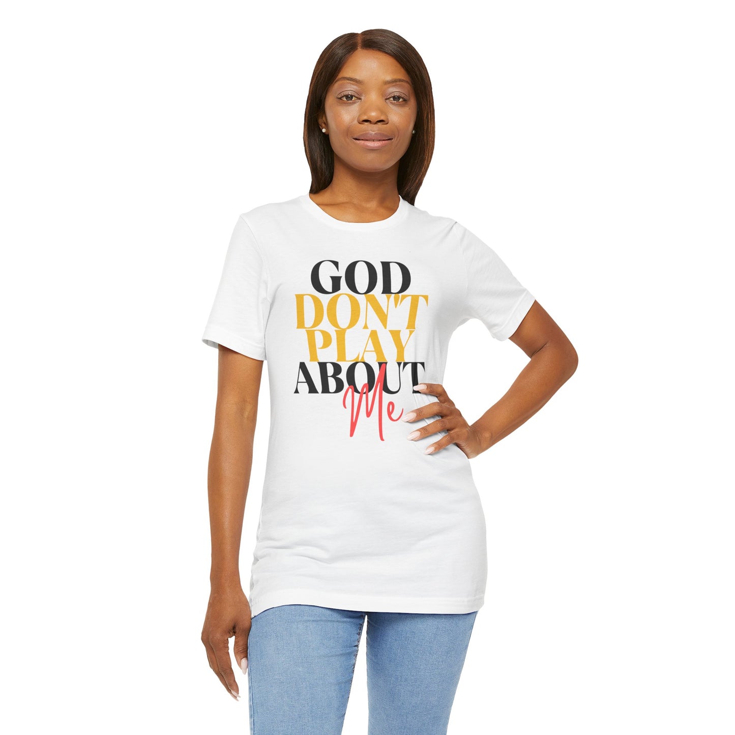 God Don't Play About Me - Unisex Jersey Short Sleeve Tee