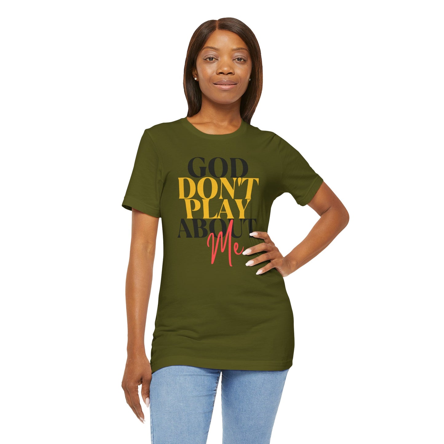 God Don't Play About Me - Unisex Jersey Short Sleeve Tee