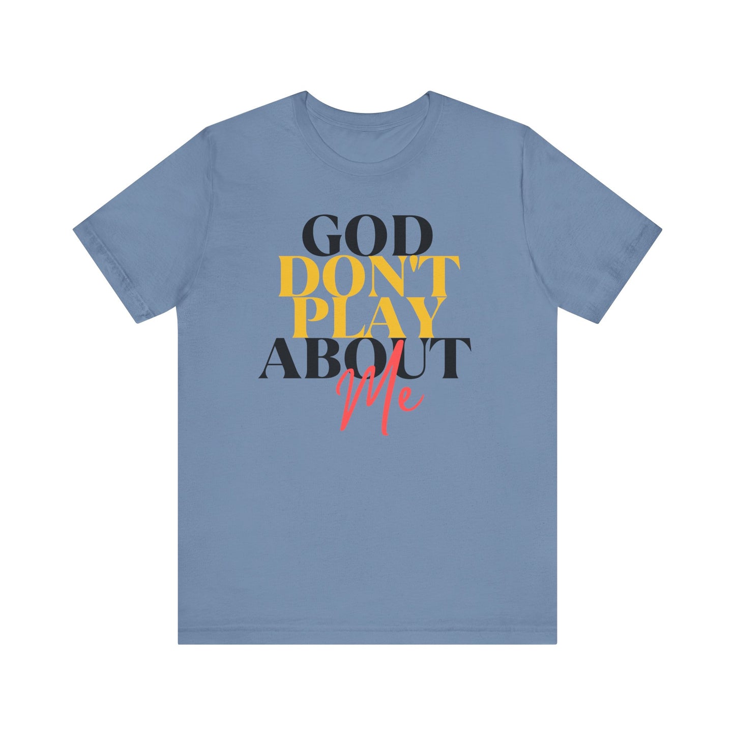 God Don't Play About Me - Unisex Jersey Short Sleeve Tee