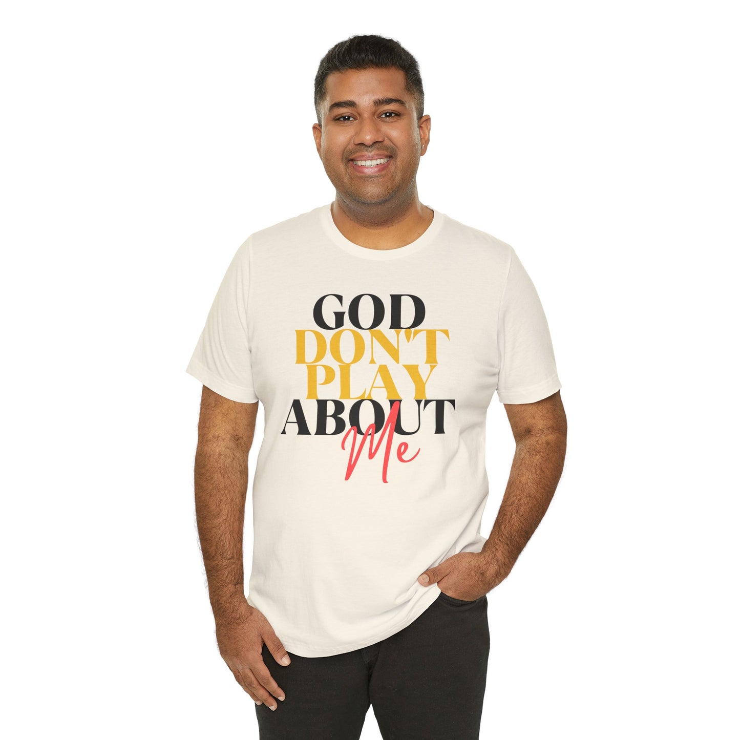God Don't Play About Me - Unisex Jersey Short Sleeve Tee