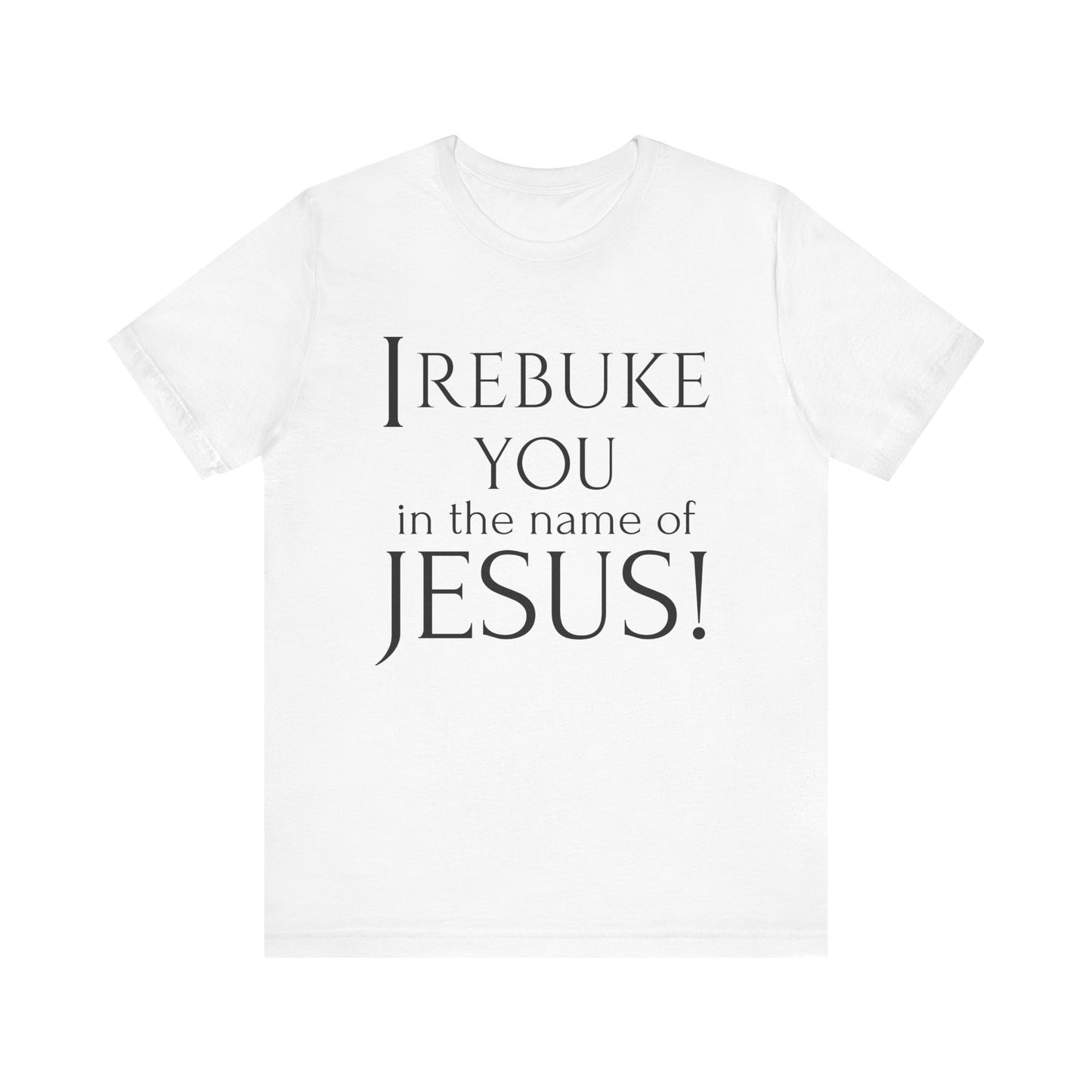 I REBUKE YOU in the name of JESUS! - Unisex Jersey Short Sleeve Tee