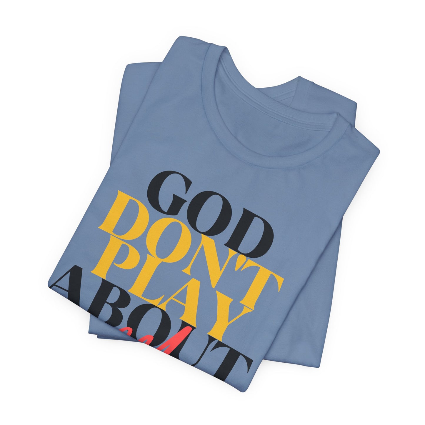 God Don't Play About Me - Unisex Jersey Short Sleeve Tee