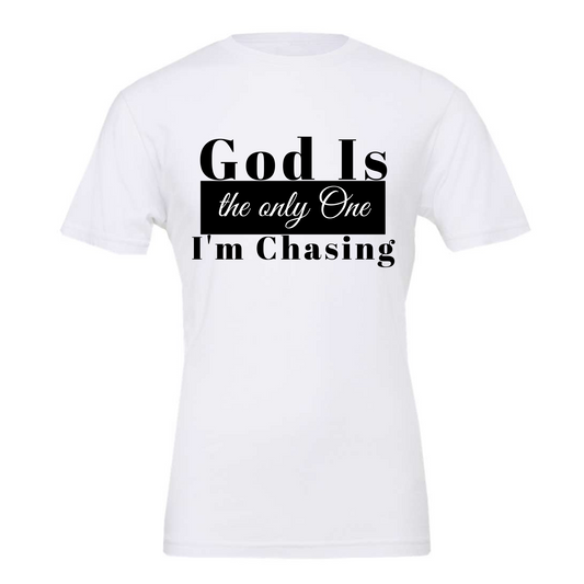 God Is the only One I'm Chasing