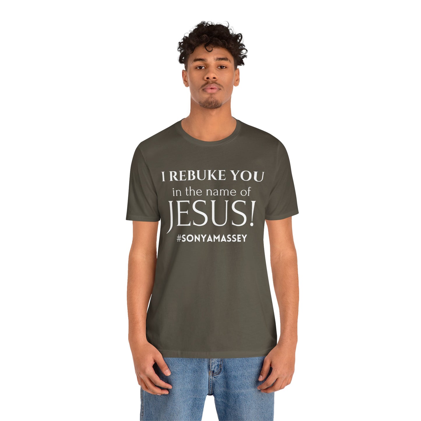 I REBUKE YOU in the name of JESUS! #SONYAMASSEY - Unisex Jersey Short Sleeve Tee