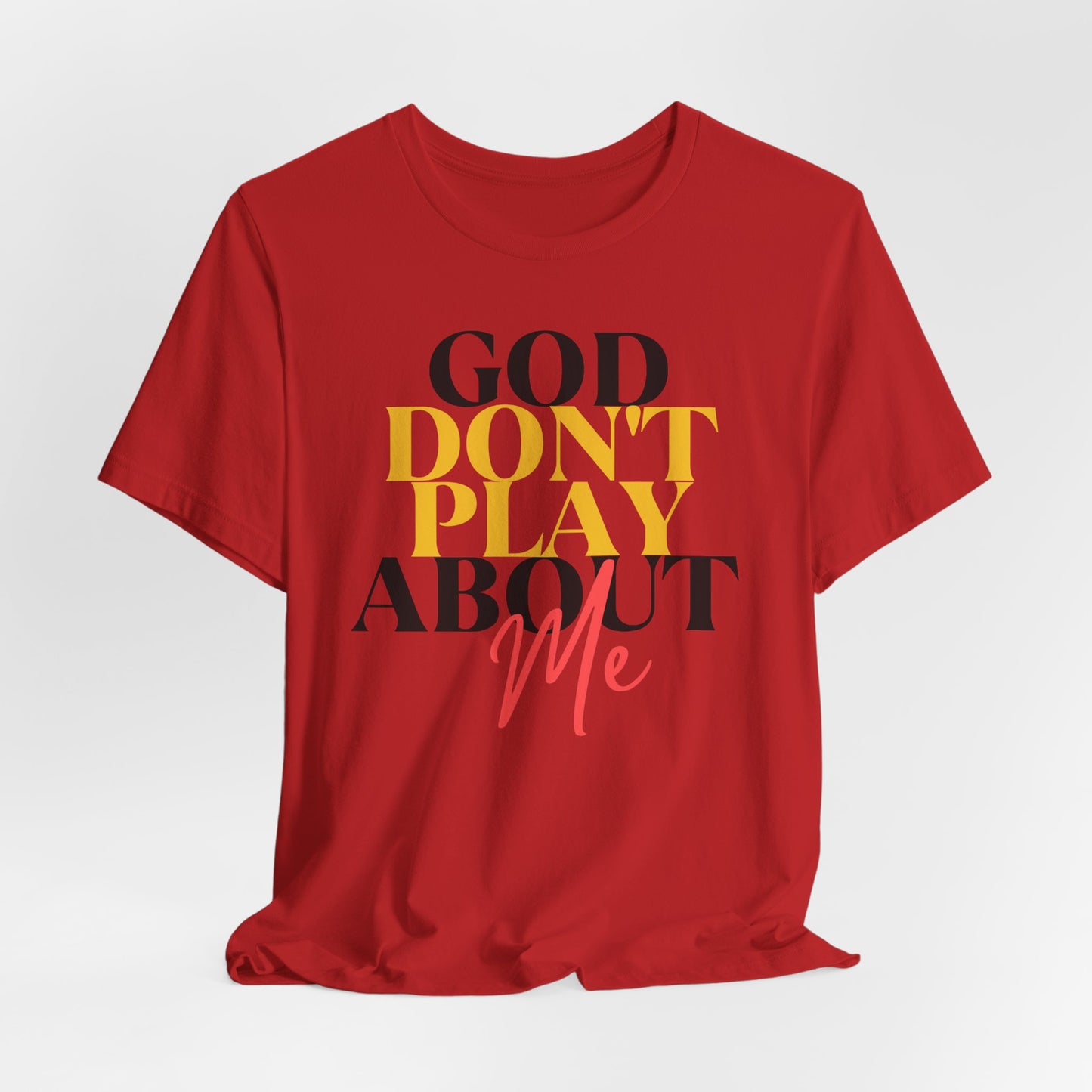 God Don't Play About Me - Unisex Jersey Short Sleeve Tee