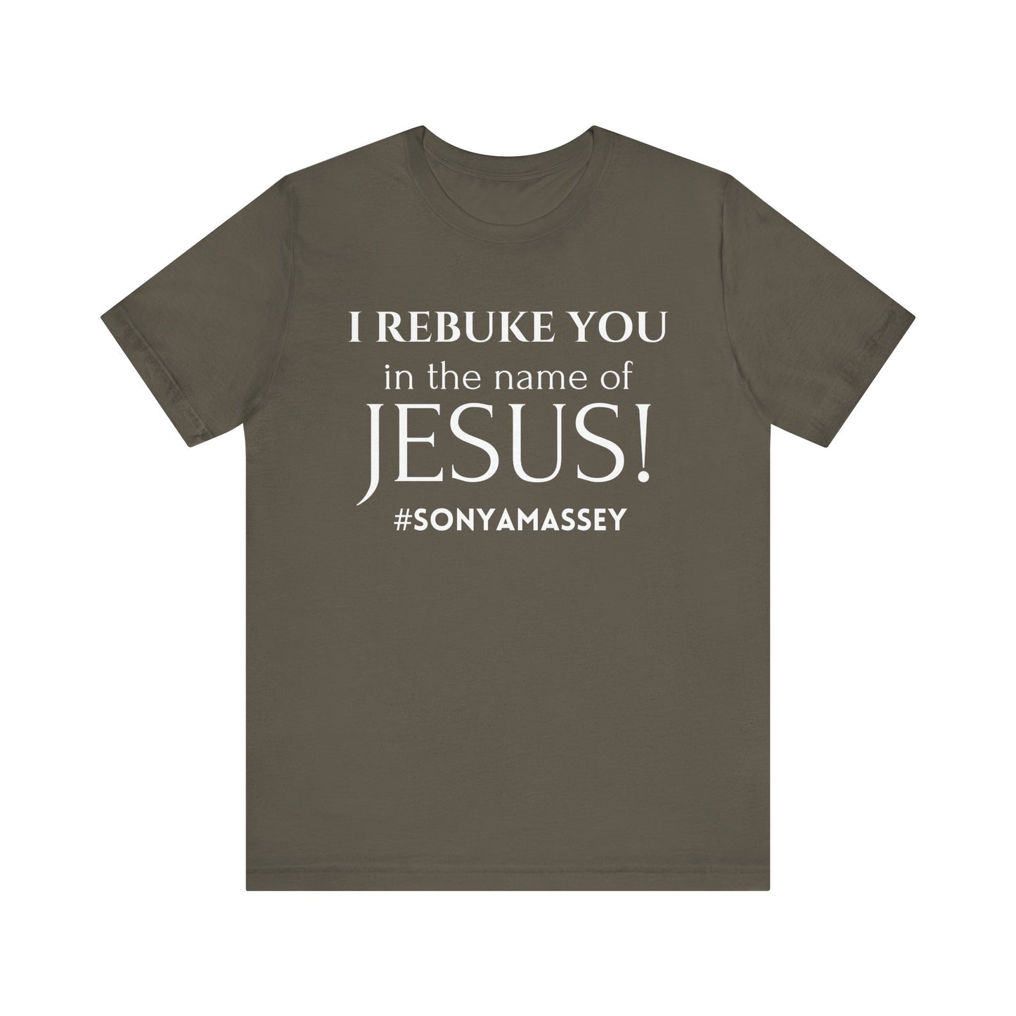 I REBUKE YOU in the name of JESUS! #SONYAMASSEY - Unisex Jersey Short Sleeve Tee