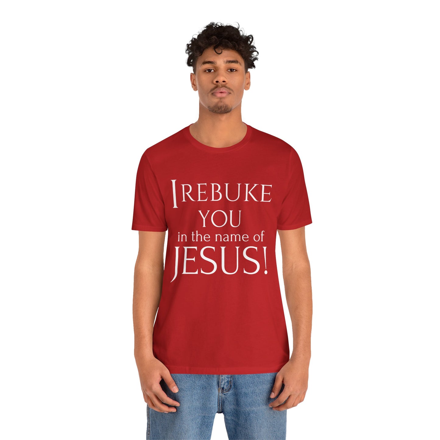 I REBUKE YOU in the name of JESUS! - Unisex Jersey Short Sleeve Tee