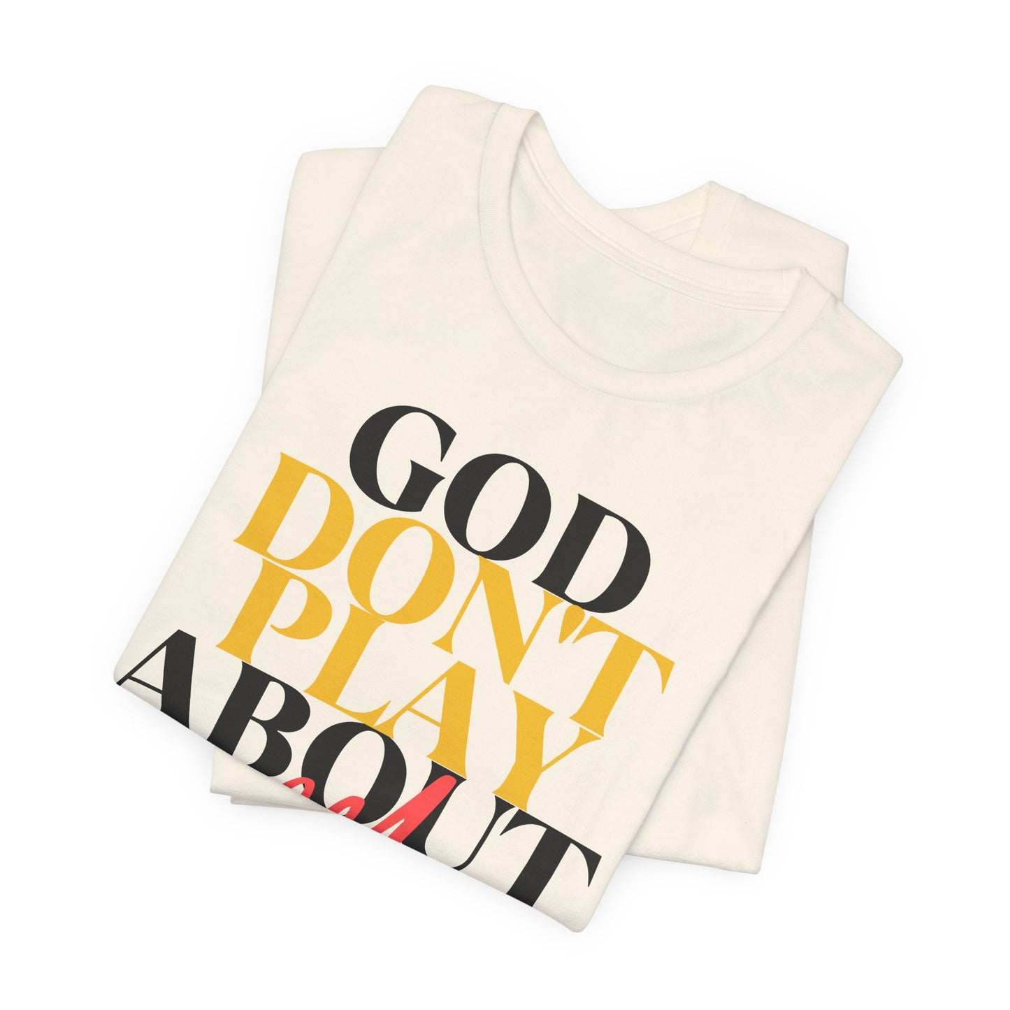 God Don't Play About Me - Unisex Jersey Short Sleeve Tee