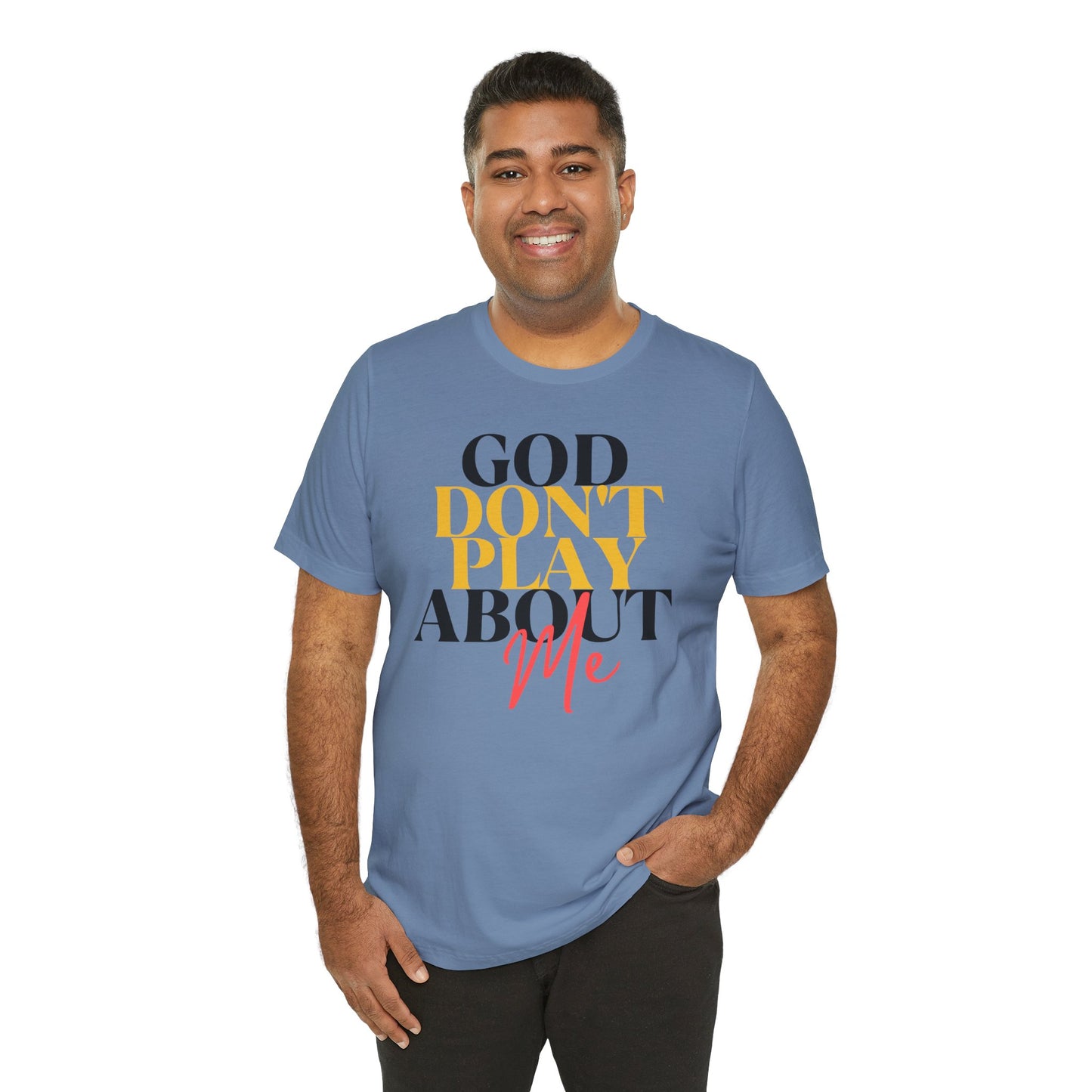 God Don't Play About Me - Unisex Jersey Short Sleeve Tee