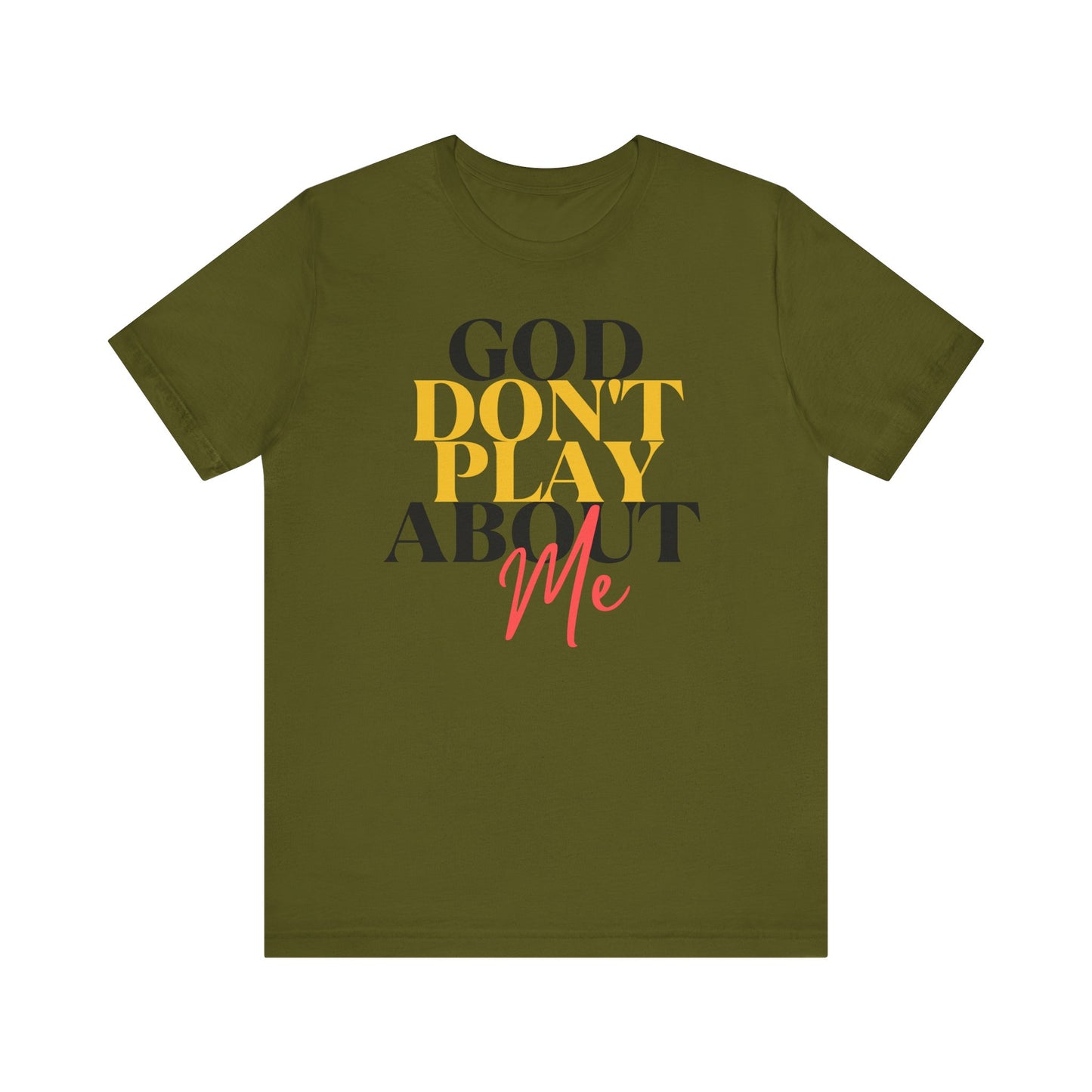 God Don't Play About Me - Unisex Jersey Short Sleeve Tee