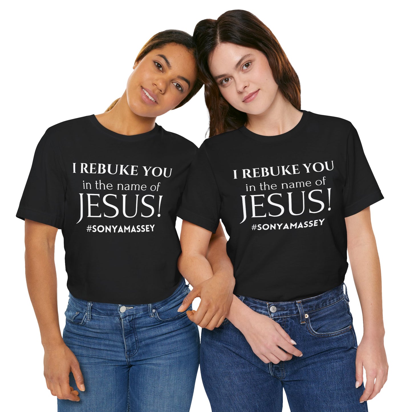 I REBUKE YOU in the name of JESUS! #SONYAMASSEY - Unisex Jersey Short Sleeve Tee