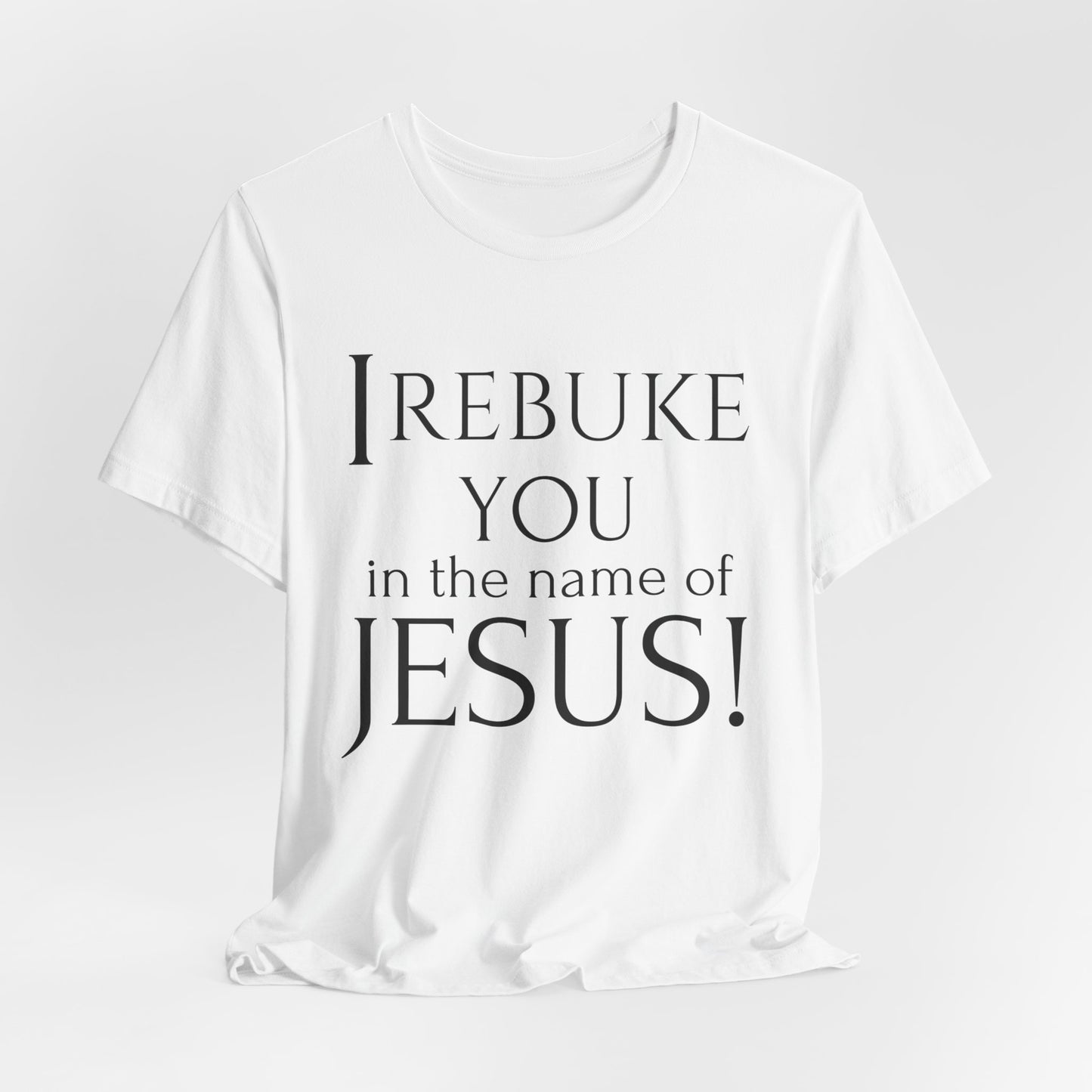 I REBUKE YOU in the name of JESUS! - Unisex Jersey Short Sleeve Tee