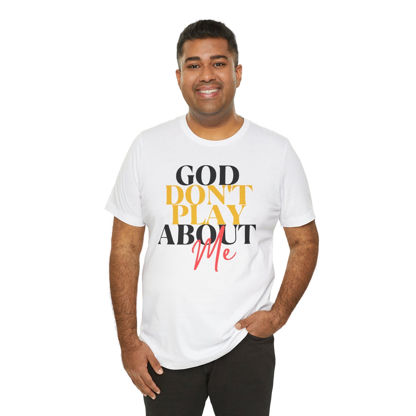 God Don't Play About Me - Unisex Jersey Short Sleeve Tee