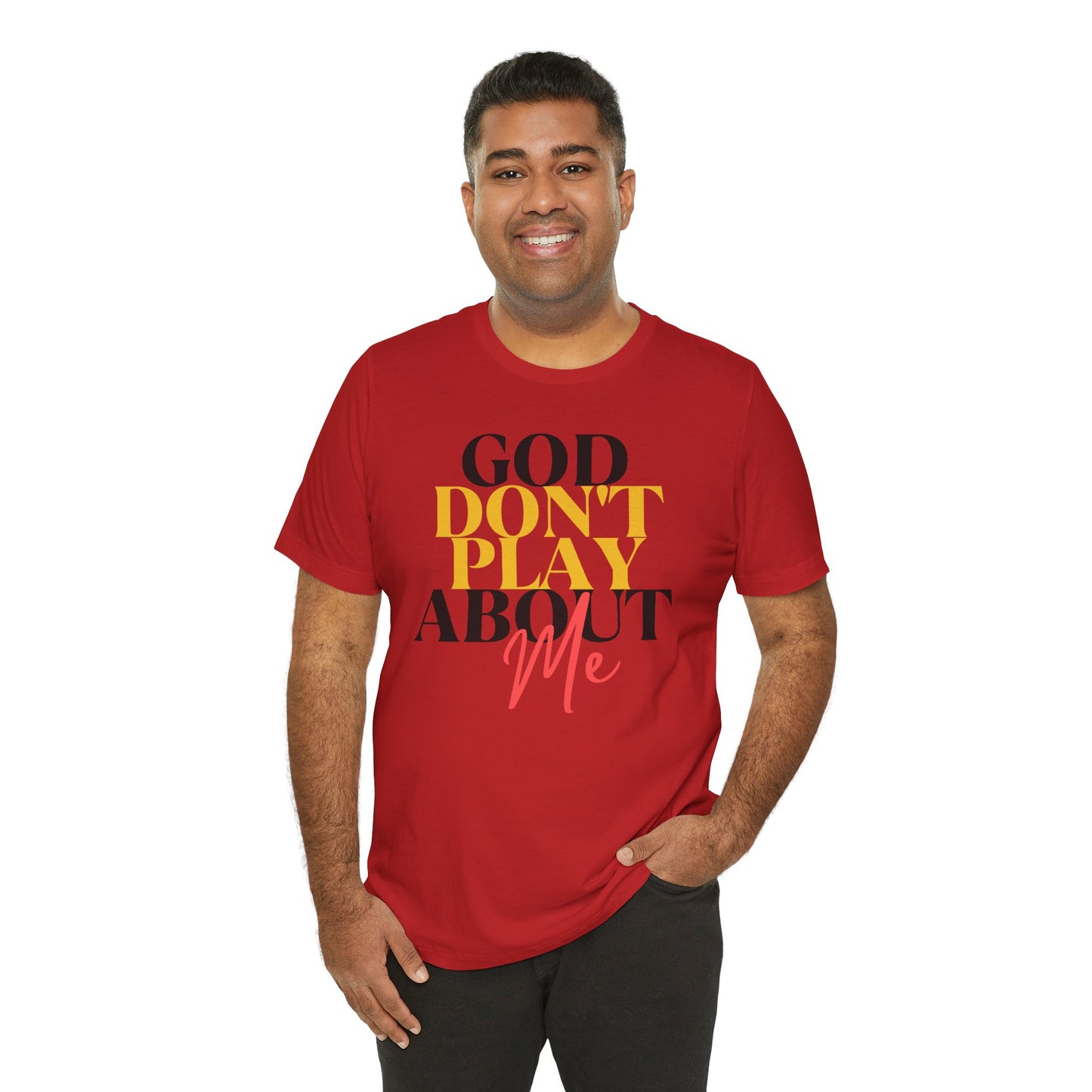 God Don't Play About Me - Unisex Jersey Short Sleeve Tee