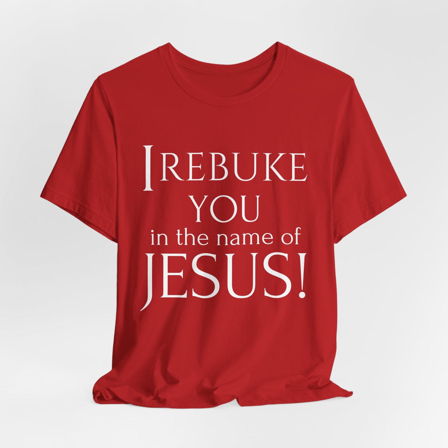 I REBUKE YOU in the name of JESUS! - Unisex Jersey Short Sleeve Tee