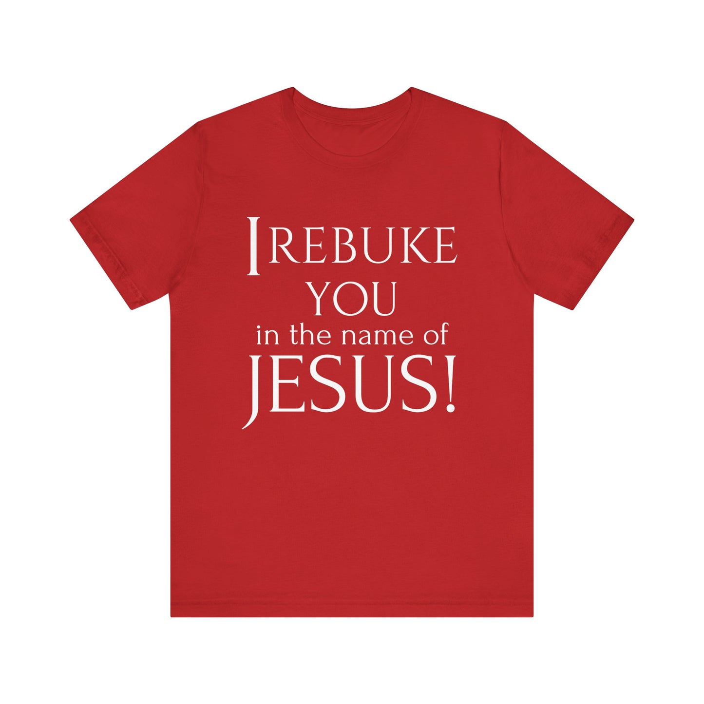 I REBUKE YOU in the name of JESUS! - Unisex Jersey Short Sleeve Tee