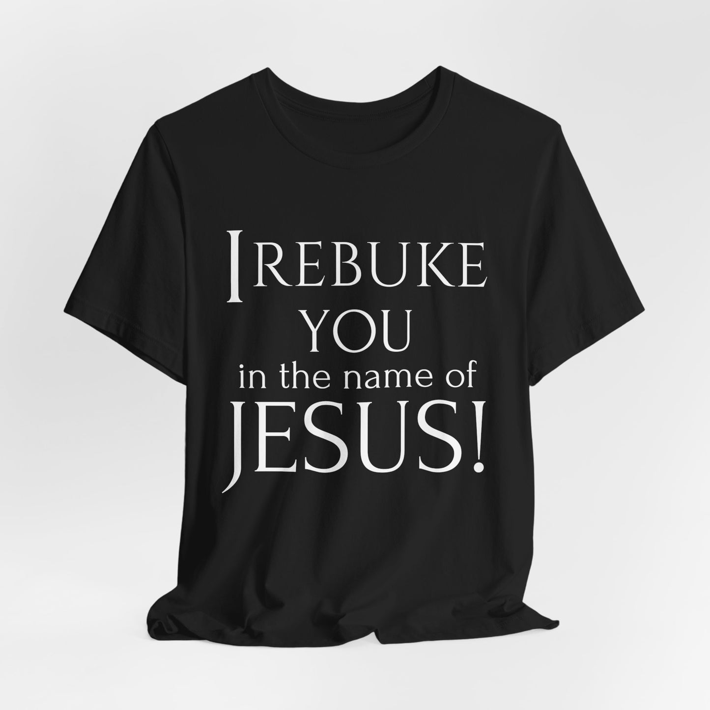 I REBUKE YOU in the name of JESUS! - Unisex Jersey Short Sleeve Tee