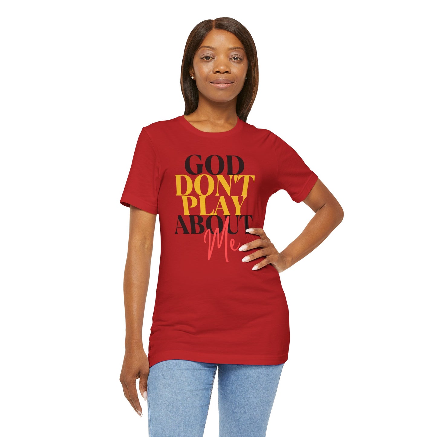 God Don't Play About Me - Unisex Jersey Short Sleeve Tee