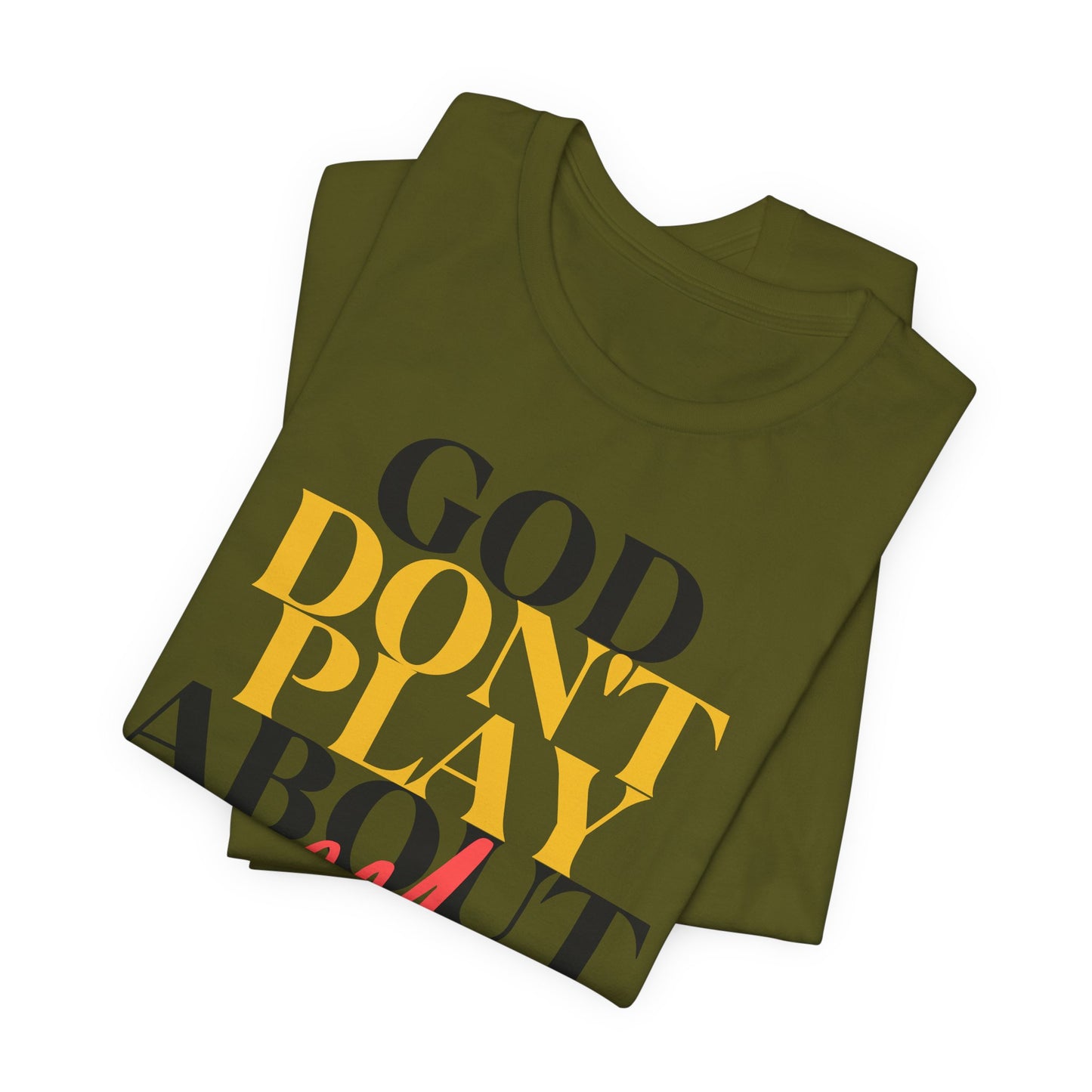 God Don't Play About Me - Unisex Jersey Short Sleeve Tee