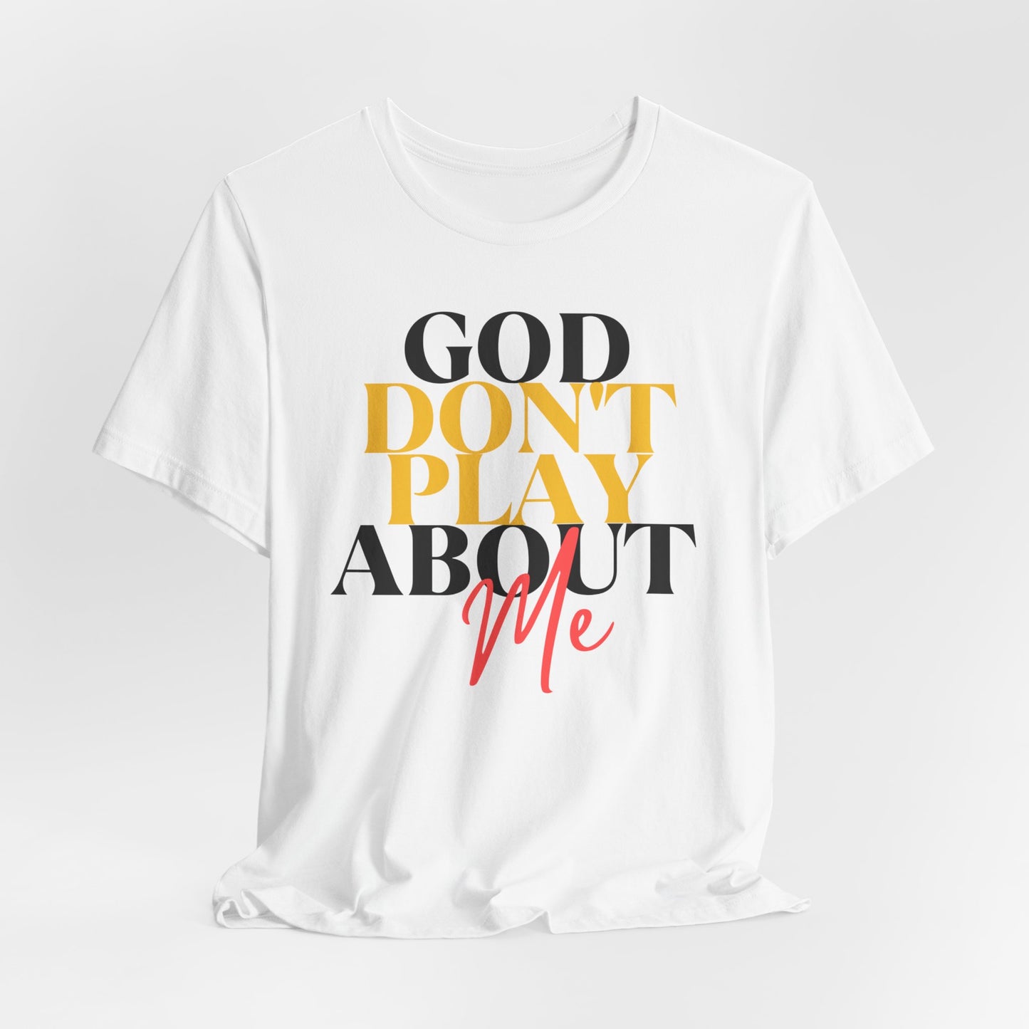 God Don't Play About Me - Unisex Jersey Short Sleeve Tee