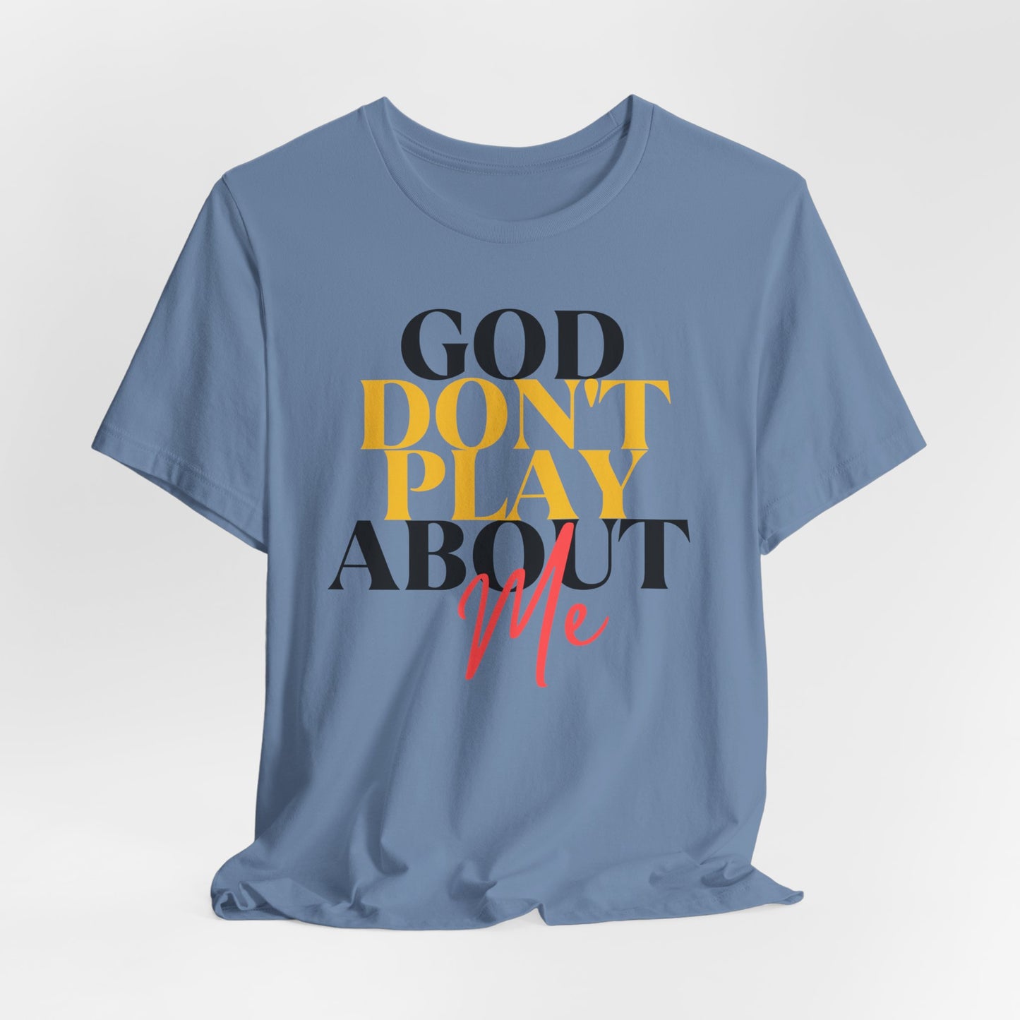 God Don't Play About Me - Unisex Jersey Short Sleeve Tee