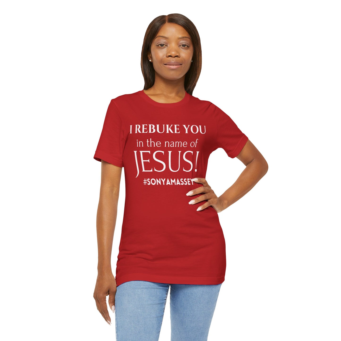 I REBUKE YOU in the name of JESUS! #SONYAMASSEY - Unisex Jersey Short Sleeve Tee