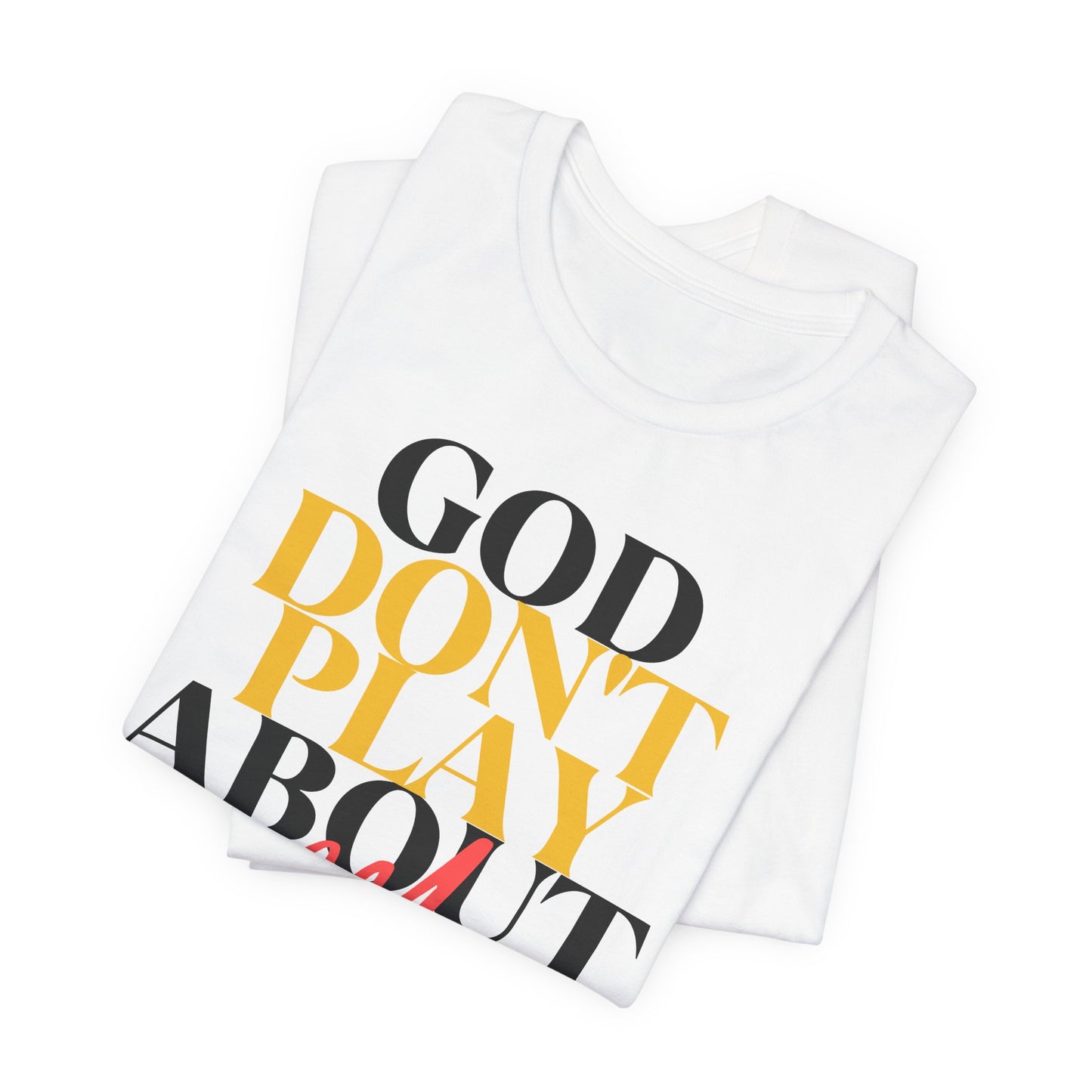 God Don't Play About Me - Unisex Jersey Short Sleeve Tee