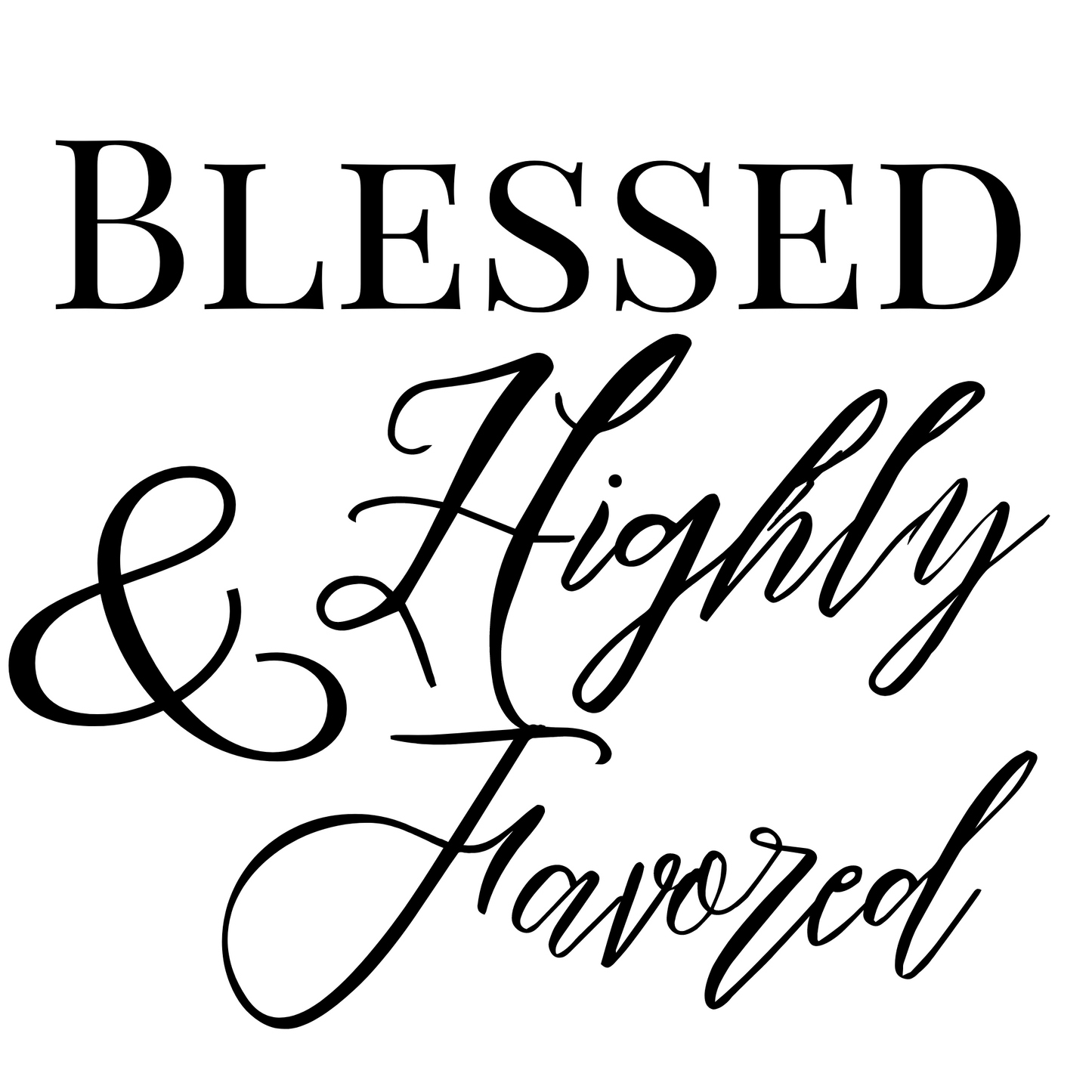 Blessed & Highly Favored