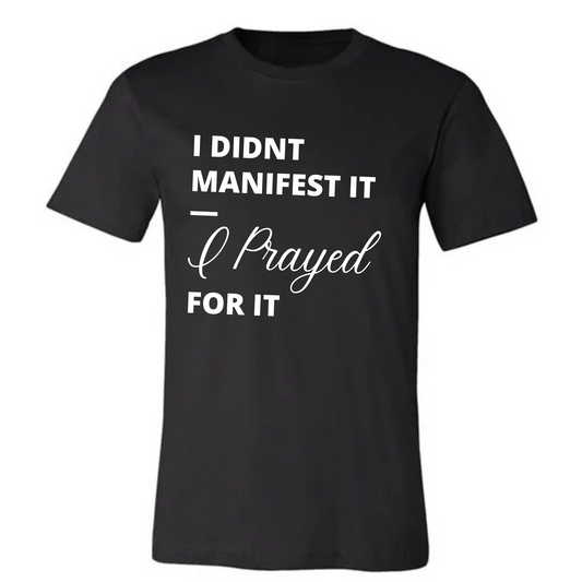I prayed for it T-Shirt